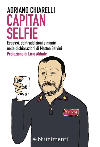 Capitan Selfie. Eccessi, contraddizioni e manie nelle dichiarazioni di Matteo Salvini - Adriano Chiarelli - Libro Nutrimenti 2020, Igloo | Libraccio.it