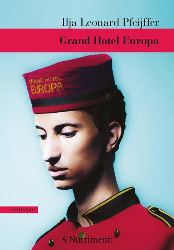 Grand Hotel Europa - Ilja Leonard Pfeijffer - Libro Nutrimenti 2020, Greenwich | Libraccio.it