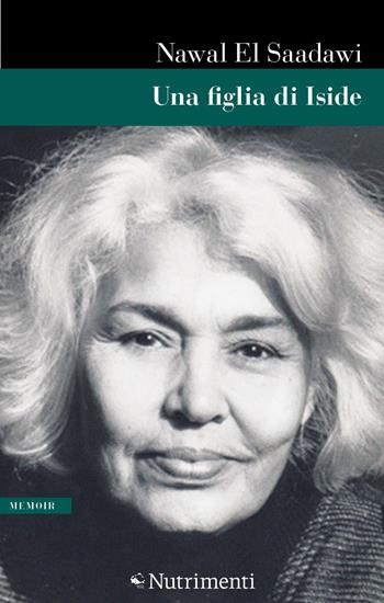 Una figlia di Iside - Nawal El Saadawi - Libro Nutrimenti 2021, Greenwich | Libraccio.it