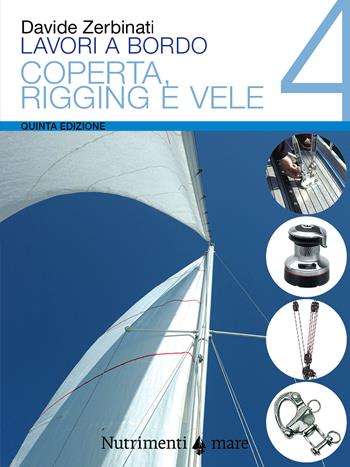 Lavori a bordo. Vol. 4: Coperta, rigging e vele. - Davide Zerbinati - Libro Nutrimenti 2021, Transiti Blu. Tecnica | Libraccio.it