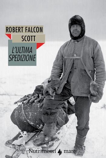 L' ultima spedizione. Nuova ediz. - Robert F. Scott - Libro Nutrimenti 2021, Nautilus | Libraccio.it