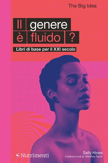 Il genere è fluido? - Sally Hines - Libro Nutrimenti 2021, The Big Idea. Libri di base per il XXI secolo | Libraccio.it