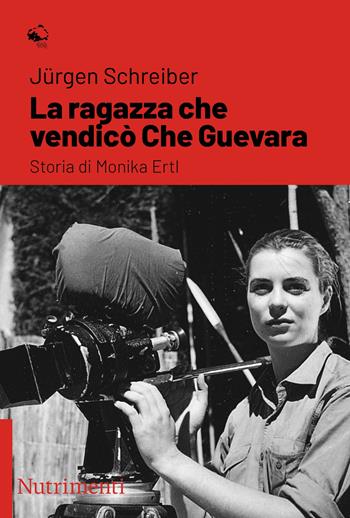 La ragazza che vendicò Che Guevara. Storia di Monika Ertl - Jürgen Schreiber - Libro Nutrimenti 2021, Igloo | Libraccio.it
