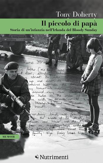 Il piccolo di papà. Storia di un'infanzia nell'Irlanda del Bloody Sunday - Tony Doherty - Libro Nutrimenti 2022, Greenwich | Libraccio.it