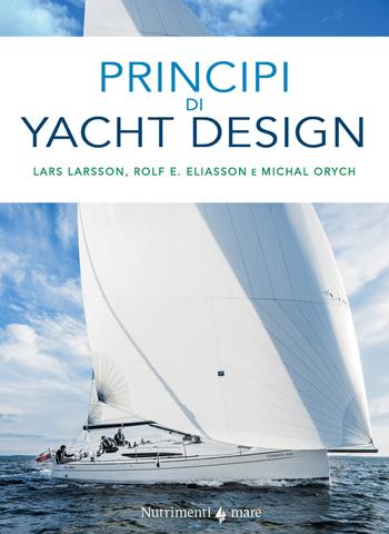 Principi di yacht design - Lars Larsson, Rolf E. Eliasson, Michal Orych - Libro Nutrimenti 2022, Transiti Blu. Tecnica | Libraccio.it
