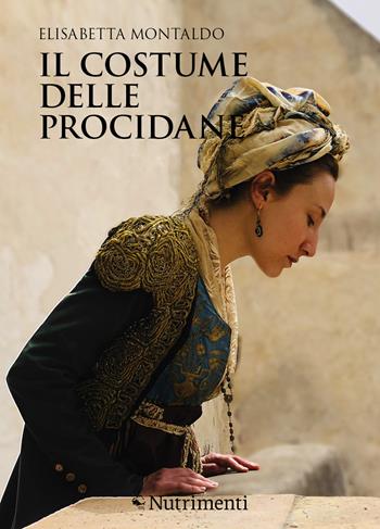 Il costume delle procidane - Elisabetta Montaldo, Clotilde Sarnico - Libro Nutrimenti 2022, Transiti blu | Libraccio.it