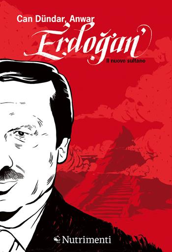 Erdogan. Il nuovo sultano - Can Dündar, Mohamed Anwar - Libro Nutrimenti 2022, Fuori collana | Libraccio.it