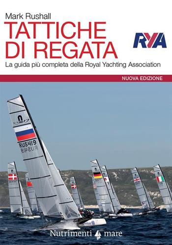 Tattiche di regata. La guida più completa della Royal Yachting Association. Nuova ediz. - Mark Rushall - Libro Nutrimenti 2023, Transiti Blu. Tecnica | Libraccio.it
