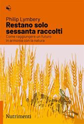 Restano solo sessanta raccolti. Come raggiungere un futuro in armonia con la natura