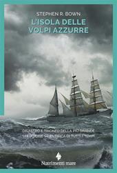 L'isola delle volpi azzurre. Disastro e trionfo della più grande spedizione scientifica di tutti i tempi