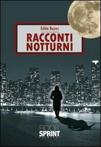 Racconti notturni - Gildo Reyes - Libro Booksprint 2010 | Libraccio.it