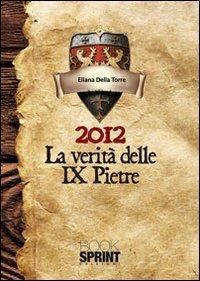 2012 la verità delle 9 pietre - Eliana Della Torre - Libro Booksprint 2010 | Libraccio.it