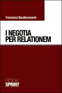 I negotia per relationem - Francesco Bandieramonte - Libro BooksprintEdizioni 2010 | Libraccio.it