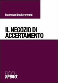 Il negozio di accertamento - Francesco Bandieramonte - Libro BooksprintEdizioni 2010 | Libraccio.it