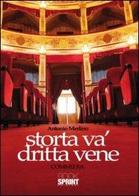 Storta va' dritta vene - Antonio Merlino - Libro BooksprintEdizioni 2010 | Libraccio.it