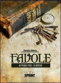 Favole. A modo mio 2ª serie - Renato Alterio - Libro BooksprintEdizioni 2010 | Libraccio.it