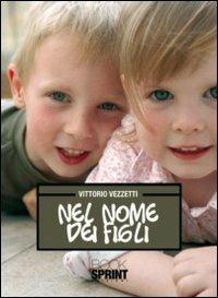 Nel nome dei figli - Vittorio Vezzetti - Libro Booksprint 2010 | Libraccio.it