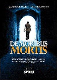 De moribus mortis - Cesare Landrini, Sandro De Paoli - Libro BooksprintEdizioni 2010 | Libraccio.it