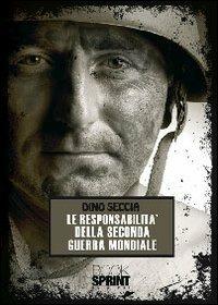 La resposabilità della seconda guerra mondiale - Dino Seccia - Libro BooksprintEdizioni 2010 | Libraccio.it