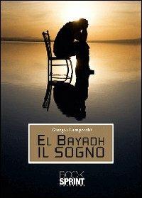 El Bayadh il sogno - Giorgio Lamprecht - Libro Booksprint 2010 | Libraccio.it