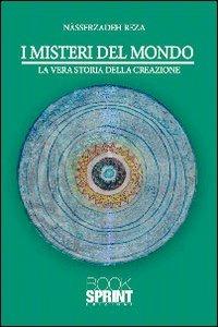 I misteri del mondo. La vera storia della creazione - Reza Nasserzadeh - Libro BooksprintEdizioni 2010 | Libraccio.it