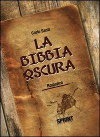La bibbia oscura - Carlo Santi - Libro BooksprintEdizioni 2010 | Libraccio.it