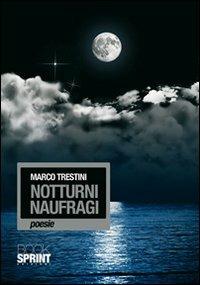 Notturni naufragi - Marco Trestini - Libro BooksprintEdizioni 2010 | Libraccio.it