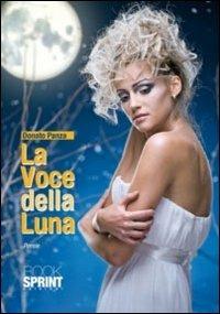La voce della luna - Donato Panza - Libro Booksprint 2010 | Libraccio.it