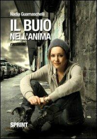 Il buio nell'anima - Nadia Guarnaschelli - Libro BooksprintEdizioni 2010 | Libraccio.it