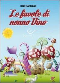 Le favole di nonno Dino. Ediz. illustrata. Vol. 1 - Dino Daggiano - Libro BooksprintEdizioni 2011 | Libraccio.it