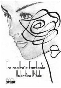 Tra realtà e fantasia - Valentina Vitale - Libro Booksprint 2011 | Libraccio.it