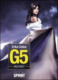 G5 - Erika Cotza - Libro BooksprintEdizioni 2011 | Libraccio.it