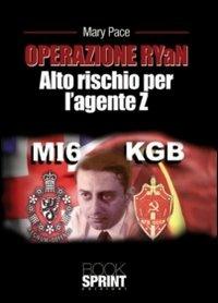 Operazione RYaN. Alto rischio per l'agente Z - Mary Pace - Libro BooksprintEdizioni 2011 | Libraccio.it