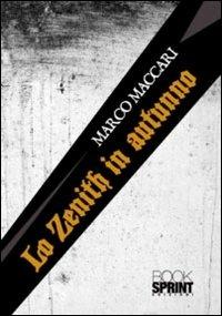 Lo zenith in autunno - Marco Maccari - Libro Booksprint 2011 | Libraccio.it