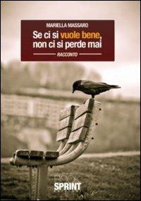 Se ci si vuole bene, non ci si perde mai - Mariella Massaro - Libro BooksprintEdizioni 2011 | Libraccio.it