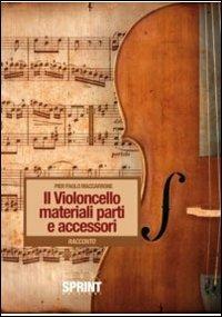 Il violoncello. Materiali, parti e accessori - P. Paolo Maccarone - Libro Booksprint 2011 | Libraccio.it