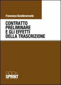 Contratto preliminare e gli effetti della trascrizione - Francesco Bandieramonte - Libro BooksprintEdizioni 2011 | Libraccio.it