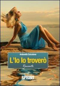L'io lo troverò - Antonella Scicolone - Libro BooksprintEdizioni 2011 | Libraccio.it