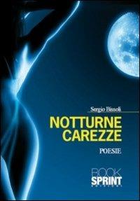 Notturne carezze - Sergio Bissoli - Libro BooksprintEdizioni 2011 | Libraccio.it