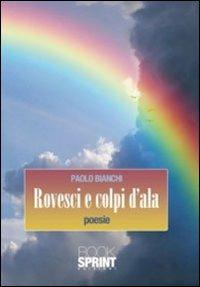 Rovesci e colpi d'ala - Paolo Bianchi - Libro Booksprint 2011 | Libraccio.it