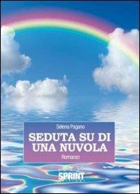 Seduta su di una nuvola - Selena Pagano - Libro Booksprint 2011 | Libraccio.it