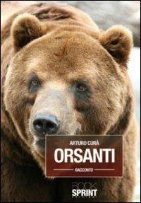 Orsanti - Arturo Curà - Libro BooksprintEdizioni 2011 | Libraccio.it