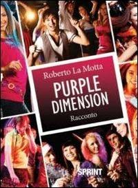 Purple dimension - Roberto La Motta - Libro BooksprintEdizioni 2011 | Libraccio.it