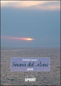 Sirena del mare - Antonella Cacace - Libro BooksprintEdizioni 2011 | Libraccio.it