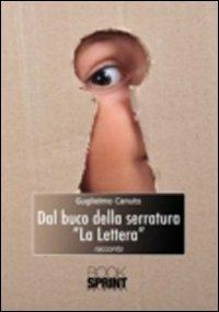 Dal buco della serratura «la lettera» - Guglielmo Canuto - Libro BooksprintEdizioni 2011 | Libraccio.it