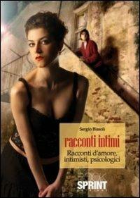 Racconti intimi. Racconti d'amore, intimisti, psicologici - Sergio Bissoli - Libro BooksprintEdizioni 2011 | Libraccio.it