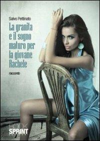 La granita e il sogno maturo per la giovane Rachele - Salvo Pettinato - Libro BooksprintEdizioni 2011 | Libraccio.it