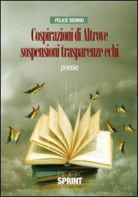 Cospirazioni di altrove sospensioni trasparenze echi - Felice Serino - Libro Booksprint 2011 | Libraccio.it