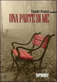Una parte di me - Fausto Angius - Libro BooksprintEdizioni 2011 | Libraccio.it