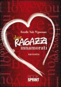 Due ragazzi innamorati - Estelle Yah N'guessan - Libro BooksprintEdizioni 2011 | Libraccio.it